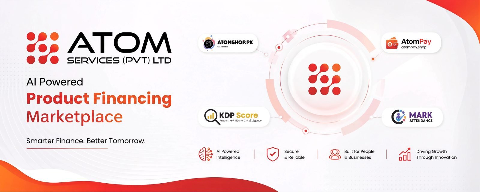 Atom Services (Pvt) Ltd — AI Powered Product Financing Marketplace. Smarter Finance. Better Tomorrow. Our products: AtomShop.pk, AtomPay, KDP Score, Mark Attendance.